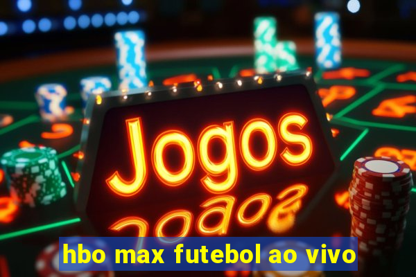 hbo max futebol ao vivo